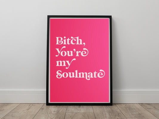 Bitch, you're my soulmate Digital Prints Wall Art, Euphoria Wall Art, Large Printable Art, Digital Download Wall Print, Printable Wall Art