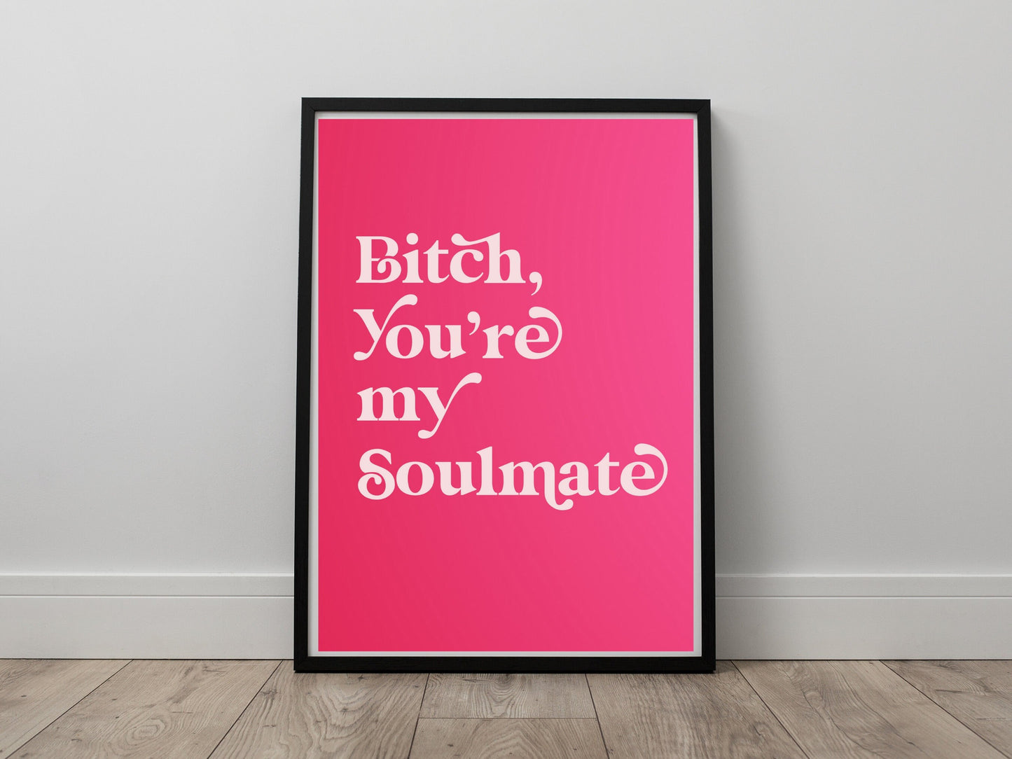 Bitch, you're my soulmate Digital Prints Wall Art, Euphoria Wall Art, Large Printable Art, Digital Download Wall Print, Printable Wall Art