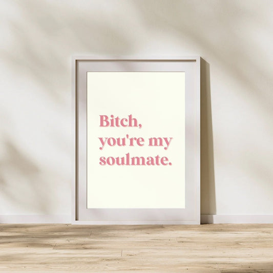 Bitch, you're my soulmate | MADDY EUPHORIA | Digital Prints Wall Art, Euphoria Wall Art, Digital Download Wall Print, Printable Wall Art HBO