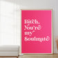Bitch, you're my soulmate Digital Prints Wall Art, Euphoria Wall Art, Large Printable Art, Digital Download Wall Print, Printable Wall Art