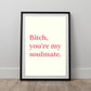 Bitch, you're my soulmate | MADDY EUPHORIA | Digital Prints Wall Art, Euphoria Wall Art, Digital Download Wall Print, Printable Wall Art HBO
