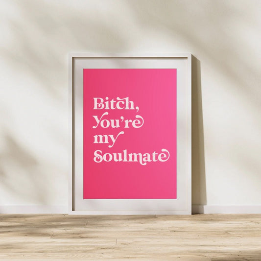 Bitch, you're my soulmate Digital Prints Wall Art, Euphoria Wall Art, Large Printable Art, Digital Download Wall Print, Printable Wall Art