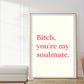 Bitch, you're my soulmate | MADDY EUPHORIA | Digital Prints Wall Art, Euphoria Wall Art, Digital Download Wall Print, Printable Wall Art HBO