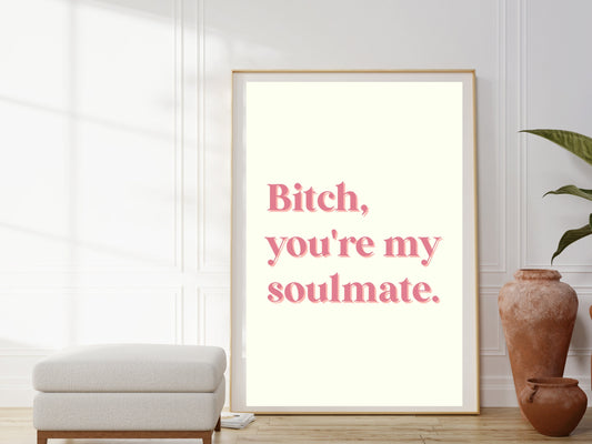 Bitch, you're my soulmate | MADDY EUPHORIA | Digital Prints Wall Art, Euphoria Wall Art, Digital Download Wall Print, Printable Wall Art HBO